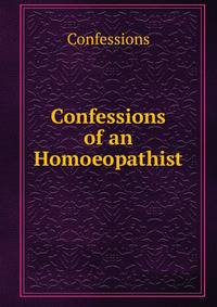 Confessions of an Homoeopathist
