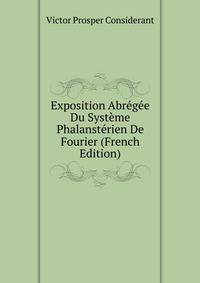 Exposition Abregee Du Systeme Phalansterien De Fourier (French Edition)