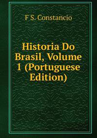 Historia Do Brasil, Volume 1 (Portuguese Edition)