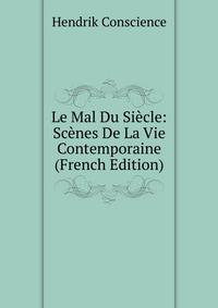 Le Mal Du Siecle: Scenes De La Vie Contemporaine (French Edition)