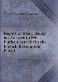 Rights of Man: Being an Answer to Mr. Burke's Attack On the French Revolution, Part 1