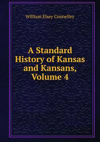 A Standard History of Kansas and Kansans, Volume 4