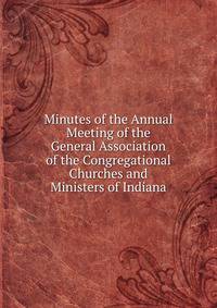 Minutes of the Annual Meeting of the General Association of the Congregational Churches and Ministers of Indiana