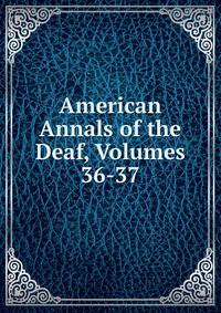 American Annals of the Deaf, Volumes 36-37