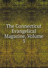 The Connecticut Evangelical Magazine, Volume 3