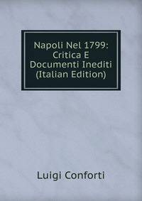 Napoli Nel 1799: Critica E Documenti Inediti (Italian Edition)