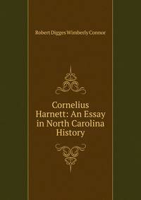 Cornelius Harnett: An Essay in North Carolina History
