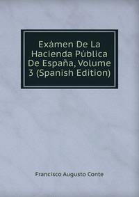 Examen De La Hacienda Publica De Espana, Volume 3 (Spanish Edition)