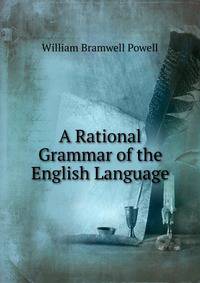 A Rational Grammar of the English Language