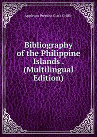 Bibliography of the Philippine Islands . (Multilingual Edition)