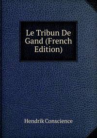 Le Tribun De Gand (French Edition)