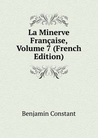 La Minerve Francaise, Volume 7 (French Edition)