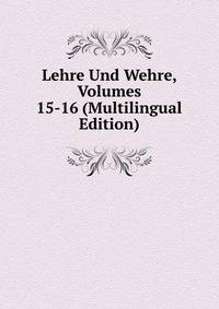 Lehre Und Wehre, Volumes 15-16 (Multilingual Edition)