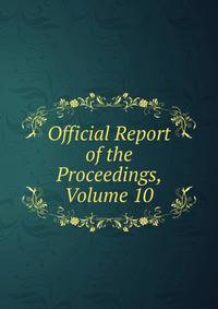 Official Report of the Proceedings, Volume 10