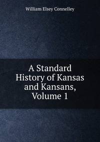 A Standard History of Kansas and Kansans, Volume 1