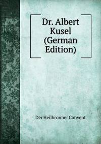 Dr. Albert Kusel (German Edition)