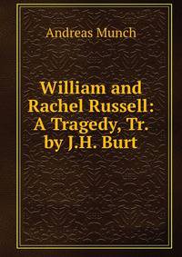 William and Rachel Russell: A Tragedy, Tr. by J.H. Burt