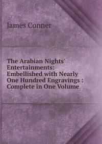 The Arabian Nights' Entertainments: Embellished with Nearly One Hundred Engravings : Complete in One Volume