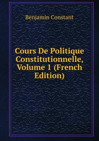 Cours De Politique Constitutionnelle, Volume 1 (French Edition)