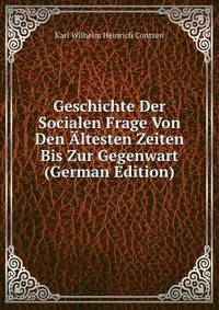 Geschichte Der Socialen Frage Von Den Altesten Zeiten Bis Zur Gegenwart (German Edition)