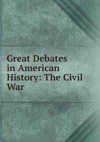 Great Debates in American History: The Civil War