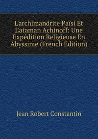 L'archimandrite Pa?si Et L'ataman Achinoff: Une Exp?dition Religieuse En Abyssinie (French Edition)