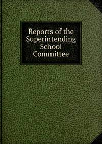 Reports of the Superintending School Committee
