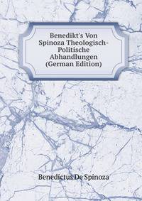 Benedikt's Von Spinoza Theologisch-Politische Abhandlungen (German Edition)