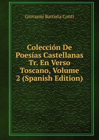 Coleccion De Poesias Castellanas Tr. En Verso Toscano, Volume 2 (Spanish Edition)