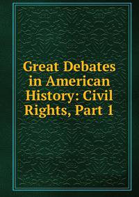 Great Debates in American History: Civil Rights, Part 1
