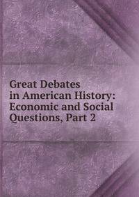 Great Debates in American History: Economic and Social Questions, Part 2