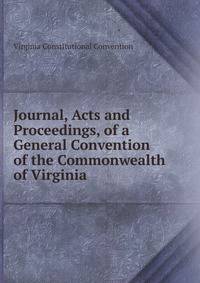 Journal, Acts and Proceedings, of a General Convention of the Commonwealth of Virginia