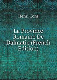 La Province Romaine De Dalmatie (French Edition)