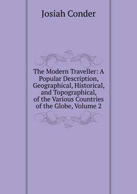 The Modern Traveller: A Popular Description, Geographical, Historical, and Topographical, of the Various Countries of the Globe, Volume 2