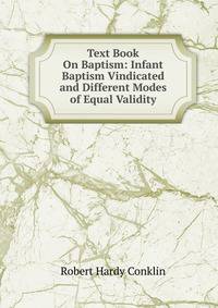 Text Book On Baptism: Infant Baptism Vindicated and Different Modes of Equal Validity
