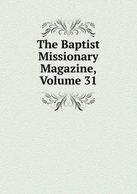 The Baptist Missionary Magazine, Volume 31