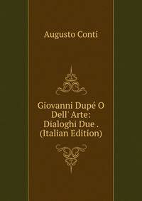 Giovanni Dup? O Dell' Arte: Dialoghi Due . (Italian Edition)