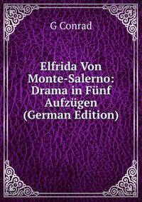 Elfrida Von Monte-Salerno: Drama in Funf Aufzugen (German Edition)