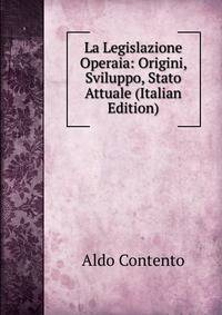 La Legislazione Operaia: Origini, Sviluppo, Stato Attuale (Italian Edition)
