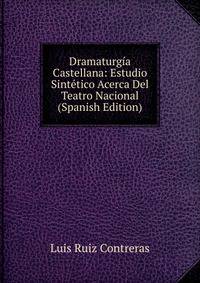 Dramaturgia Castellana: Estudio Sintetico Acerca Del Teatro Nacional (Spanish Edition)
