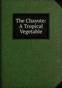 The Chayote: A Tropical Vegetable