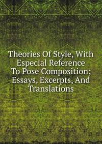 Theories Of Style, With Especial Reference To Pose Composition; Essays, Excerpts, And Translations
