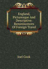 England, Picturesque And Descriptive: Reminiscences Of Foreign Travel