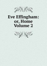 Eve Effingham: or, Home Volume 2