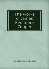 The works of James Fenimore Cooper