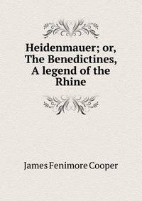 Heidenmauer; or, The Benedictines, A legend of the Rhine