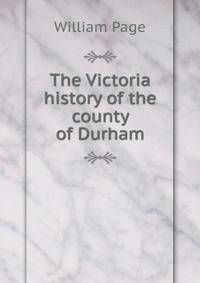 The Victoria history of the county of Durham