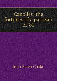 Canolles: the fortunes of a partisan of '81