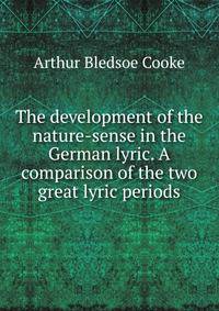 The development of the nature-sense in the German lyric. A comparison of the two great lyric periods