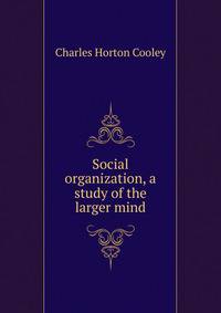 Social organization, a study of the larger mind